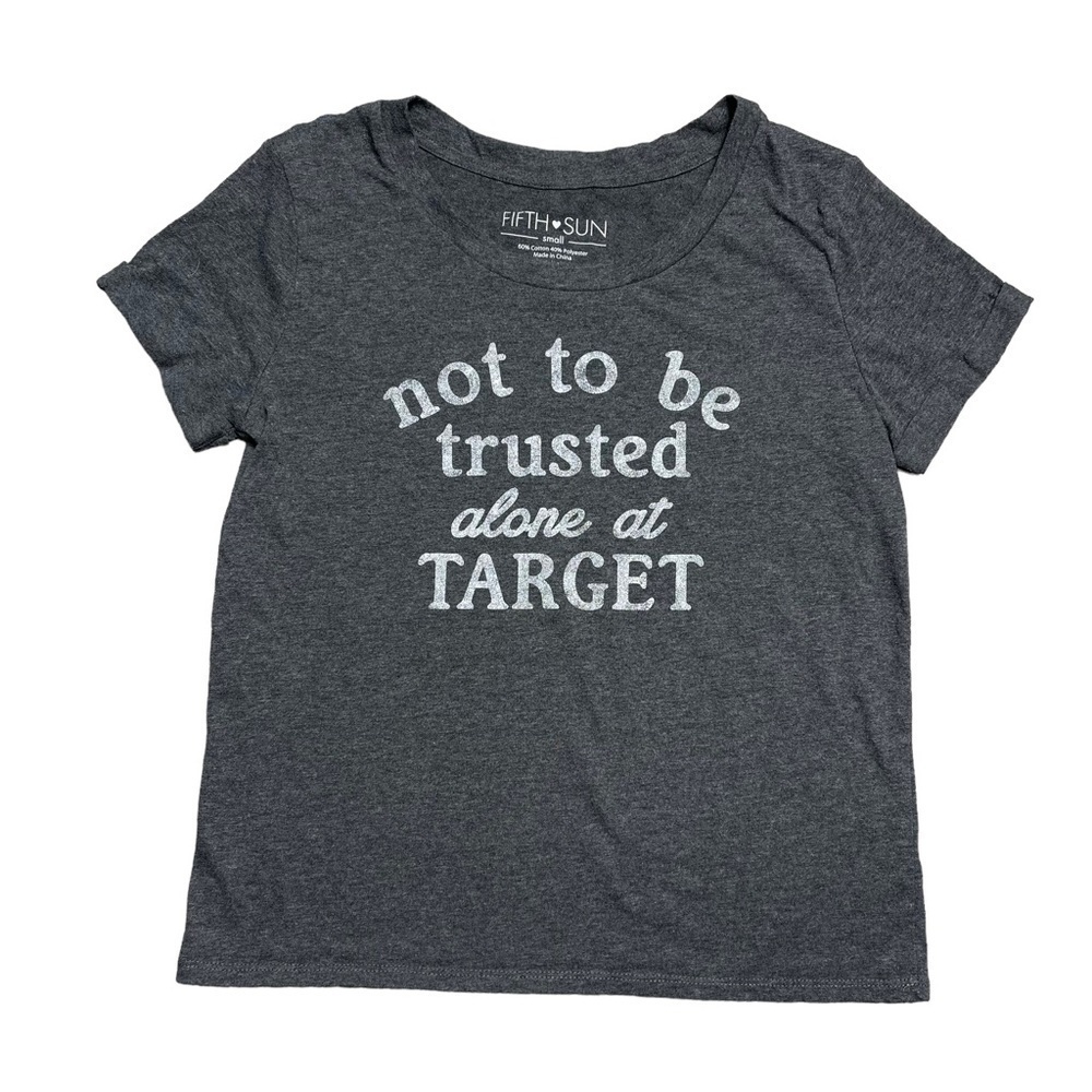 Fifth Sun “Not to be Trusted alone at Target” Gray Tee Shirt S